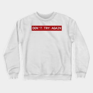 DONT TRY Crewneck Sweatshirt